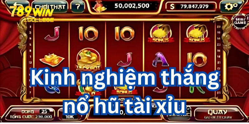 Kinh nghiệm giúp chiến thắng slot game tài xỉu