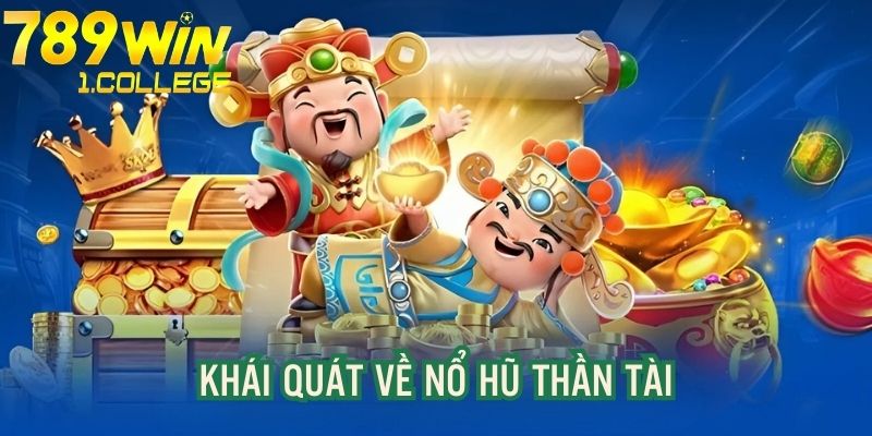 Khái quát chung về trò chơi nổ hũ Thần Tài